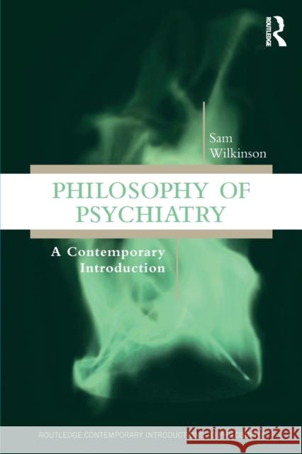 Philosophy of Psychiatry: A Contemporary Introduction Sam Wilkinson 9781138212688 Taylor & Francis Ltd