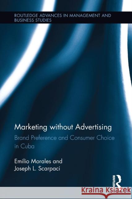 Marketing Without Advertising: Brand Preference and Consumer Choice in Cuba Emilio Morales Joseph L. Scarpaci 9781138212701 Routledge