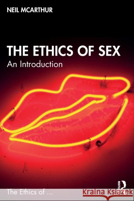 The Ethics of Sex: An Introduction McArthur, Neil 9781138213210