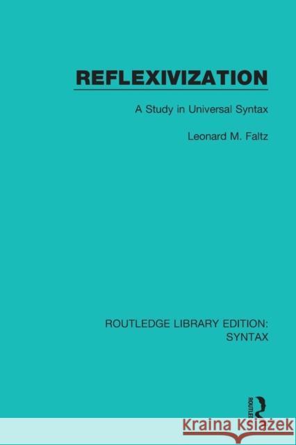 Reflexivization: A Study in Universal Syntax Leonard M. Faltz 9781138213241 Routledge