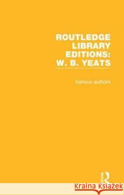 Routledge Library Editions: W. B. Yeats Various 9781138213517 Routledge