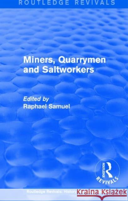 Routledge Revivals: Miners, Quarrymen and Saltworkers (1977) Raphael Samuel 9781138213586 Routledge