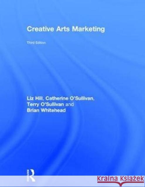 Creative Arts Marketing Terry O'Sullivan Cathy O'Sullivan Elizabeth Hill 9781138213777 Routledge