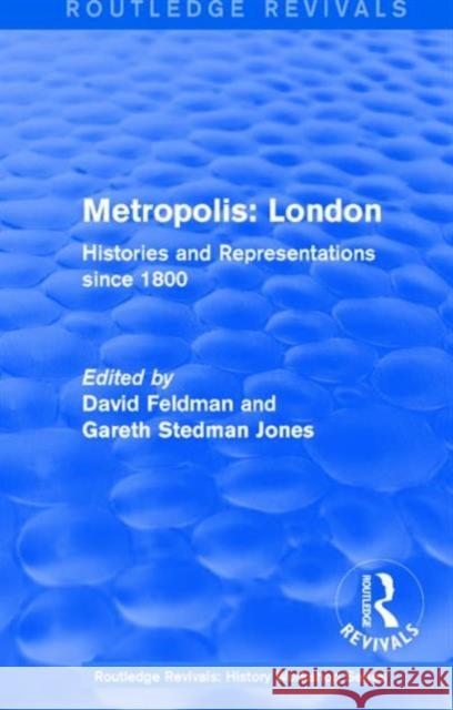 Routledge Revivals: Metropolis London (1989): Histories and Representations Since 1800 David Feldman Gareth Stedma 9781138214088 Routledge