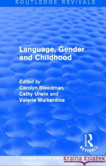 Routledge Revivals: Language, Gender and Childhood (1985) Carolyn Steedman Cathy Urwin Valerie Walkerdine 9781138214187 Routledge