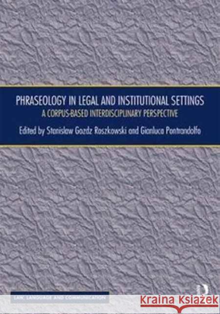 Phraseology in Legal and Institutional Settings: A Corpus-Based Interdisciplinary Perspective Stanislaw Gozd Gianluca Pontrandolfo 9781138214361 Routledge