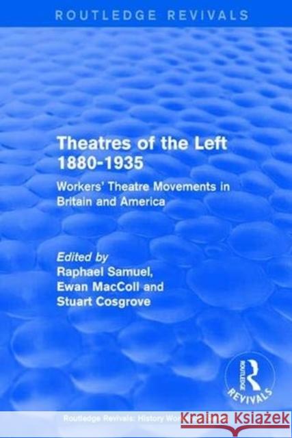 Routledge Revivals: Theatres of the Left 1880-1935 (1985): Workers' Theatre Movements in Britain and America Samuel, Raphael 9781138214460 Taylor and Francis