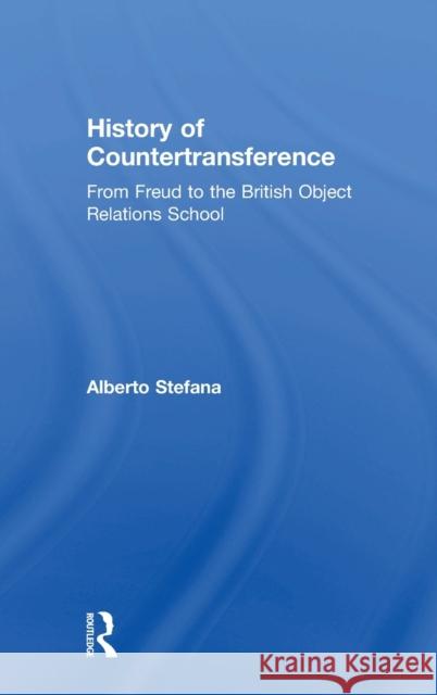 History of Countertransference: From Freud to the British Object Relations School Alberto Stefana 9781138214583 Routledge