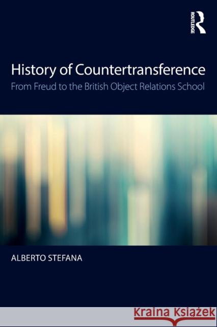 History of Countertransference: From Freud to the British Object Relations School Alberto Stefana 9781138214613 Routledge