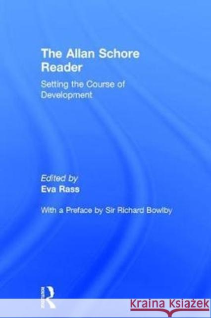 The Allan Schore Reader: Setting the Course of Development Eva Rass 9781138214644