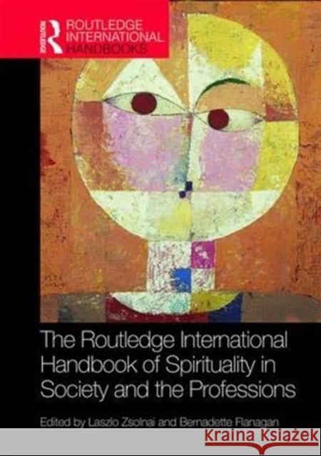 The Routledge International Handbook of Spirituality in Society and the Professions Laszlo Zsolnai Bernadette Flanagan 9781138214675