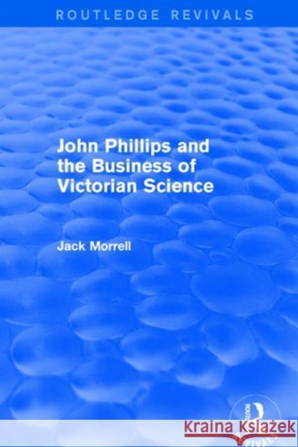 Routledge Revivals: John Phillips and the Business of Victorian Science (2005): The Fiction of the Brotherhood of the Rosy Cross Morrell, Jack 9781138214781 Routledge