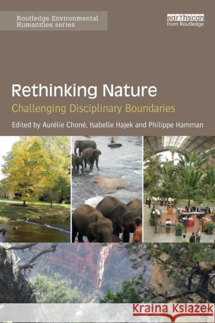 Rethinking Nature: Challenging Disciplinary Boundaries Aurelie Chone Isabelle Hajek Philippe Hamman 9781138214934 Routledge