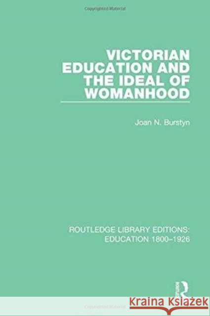 Victorian Education and the Ideal of Womanhood Joan N. Burstyn 9781138215221 Routledge