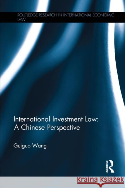 International Investment Law: A Chinese Perspective Guiguo Wang 9781138215245 Routledge