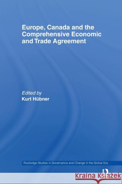 Europe, Canada and the Comprehensive Economic and Trade Agreement Kurt Hubner 9781138215269 Routledge