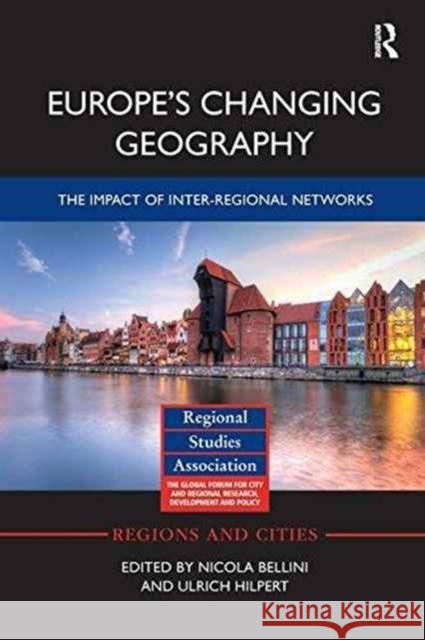 Europe's Changing Geography: The Impact of Inter-Regional Networks Nicola Bellini Ulrich Hilpert 9781138215283 Routledge