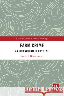 The Criminology of Agriculture and Food Joseph F. Donnermeyer 9781138215351 Taylor & Francis Ltd