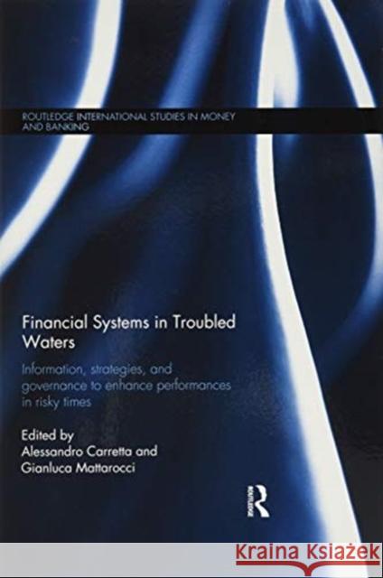 Financial Systems in Troubled Waters: Information, Strategies, and Governance to Enhance Performances in Risky Times Alessandro Carretta Gianluca Mattarocci 9781138215375 Routledge