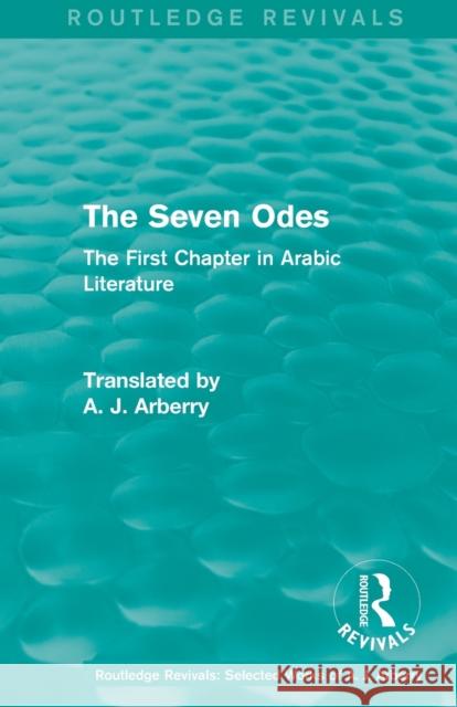 Routledge Revivals: The Seven Odes (1957): The First Chapter in Arabic Literature A. J. Arberry   9781138215443 Routledge