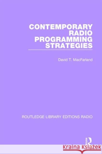 Contemporary Radio Programming Strategies David T. MacFarland 9781138215450 Taylor and Francis