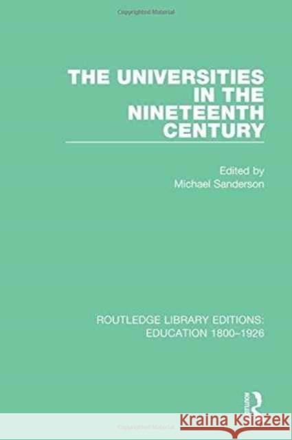 The Universities in the Nineteenth Century Michael Sanderson 9781138215481 Routledge
