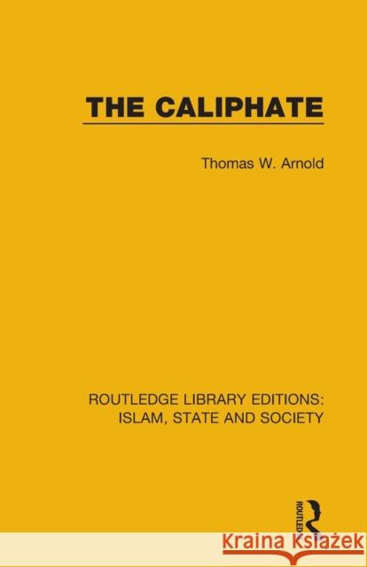 The Caliphate Thomas W. Arnold 9781138215740 Routledge