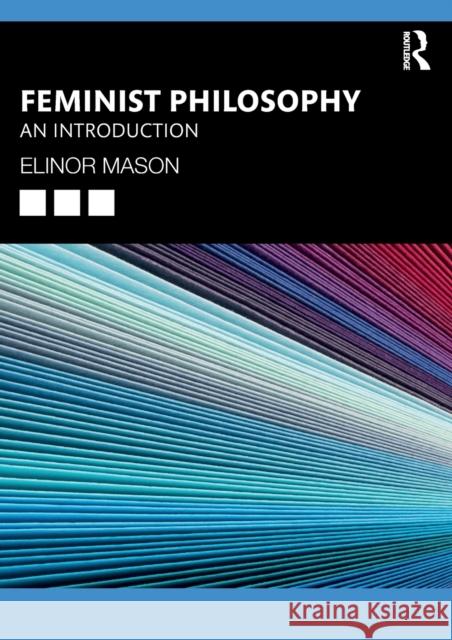 Feminist Philosophy: An Introduction Elinor Mason 9781138215955