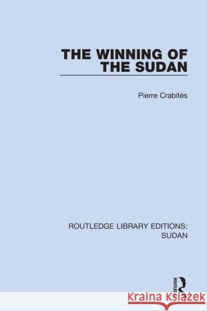 The Winning of the Sudan Pierre Crabites 9781138216068 Routledge