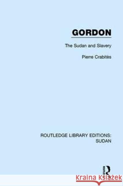Gordon: The Sudan and Slavery Pierre Crabites   9781138216488 Routledge