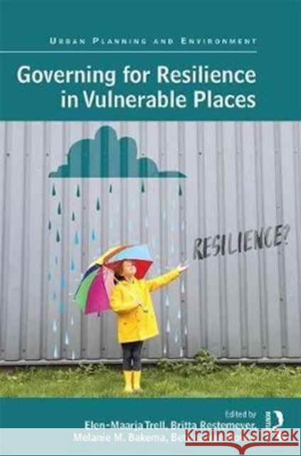 Governing for Resilience in Vulnerable Places Elen Maarja Trell Bettina Va Britta Restemeyer 9781138216495 Routledge