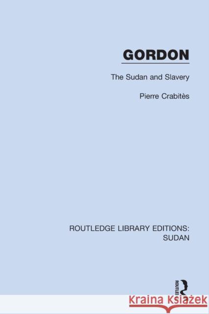 Gordon: The Sudan and Slavery Pierre Crabites 9781138216556 Routledge