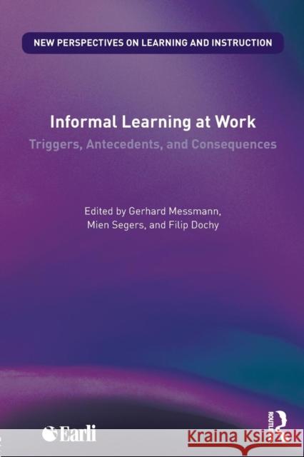 Informal Learning at Work: Triggers, Antecedents, and Consequences  9781138216600 New Perspectives on Learning and Instruction