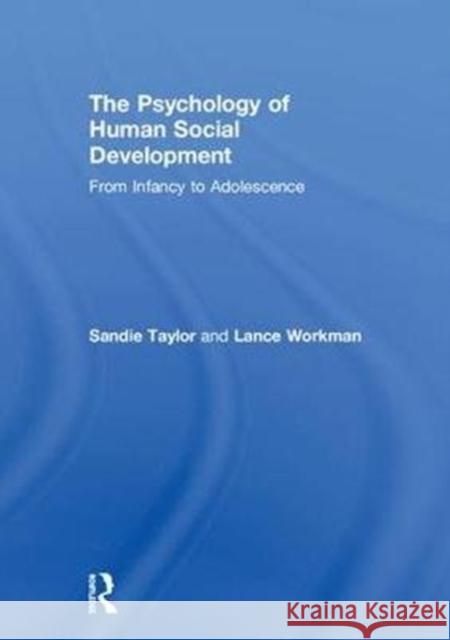 The Psychology of Human Social Development: From Infancy to Adolescence Sandie Taylor, Lance Workman 9781138217164