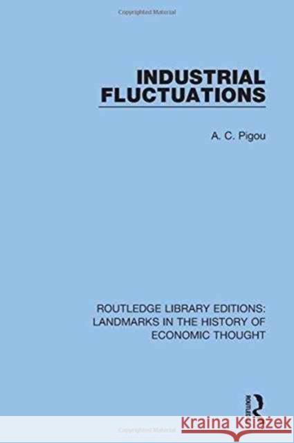 Industrial Fluctuations Pigou, A. C. 9781138217195