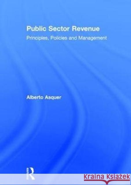 Public Sector Revenue: Principles, Policies and Management Alberto Asquer 9781138217270 Routledge
