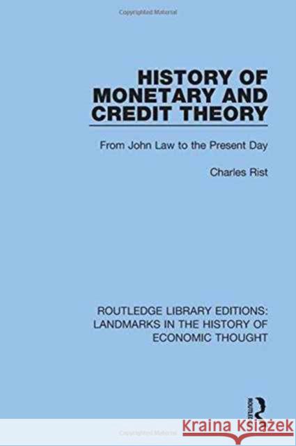History of Monetary and Credit Theory: From John Law to the Present Day Rist, Charles 9781138217294