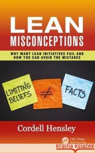 Lean Misconceptions: Why Many Lean Initiatives Fail and How You Can Avoid the Mistakes C. L. Hensley Limited 9781138217454 Productivity Press
