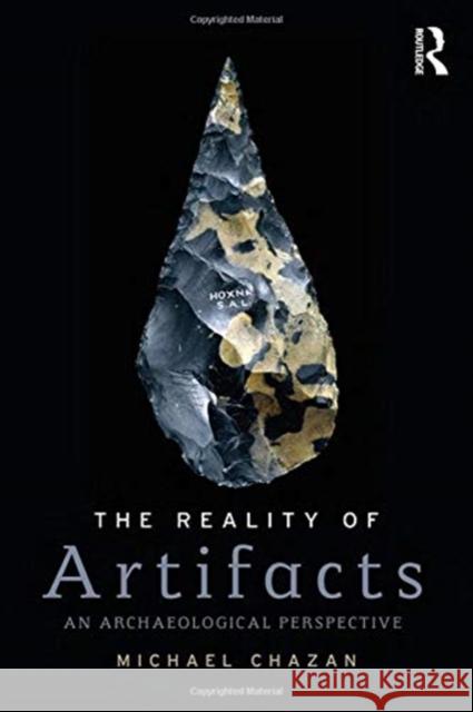 The Reality of Artifacts: An Archaeological Perspective Michael Chazan 9781138217805 Routledge