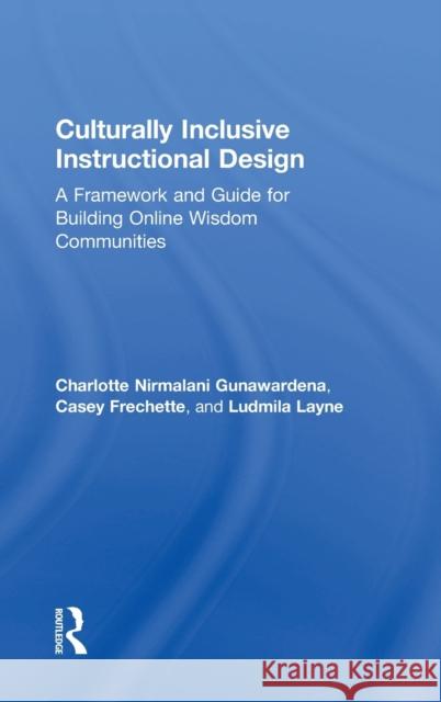 Culturally Inclusive Instructional Design: A Framework and Guide for Building Online Wisdom Communities Frechette, Casey 9781138217850 Routledge