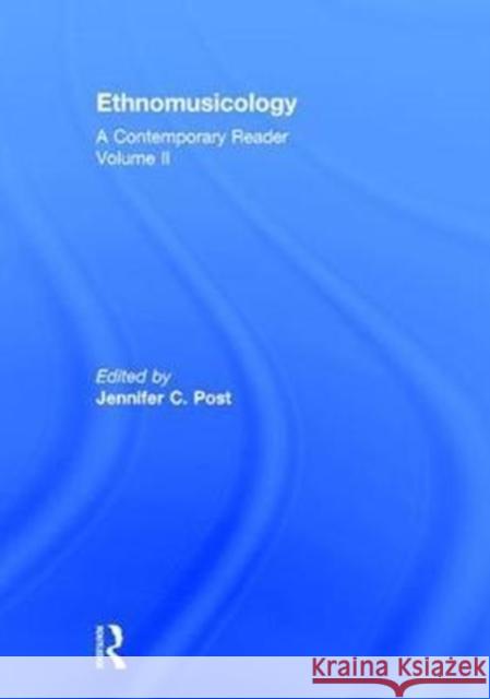Ethnomusicology: A Contemporary Reader, Volume II: A Contemporary Reader Post, Jennifer C. 9781138217874
