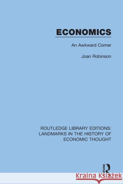 Economics: An Awkward Corner Joan Robinson 9781138217911 Taylor and Francis