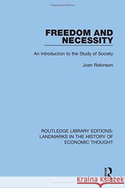 Freedom and Necessity: An Introduction to the Study of Society Joan Robinson 9781138217928 Routledge