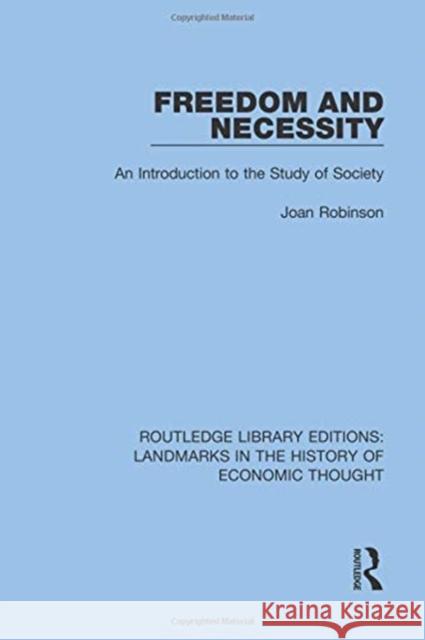 Freedom and Necessity: An Introduction to the Study of Society Joan Robinson 9781138217935 Taylor and Francis