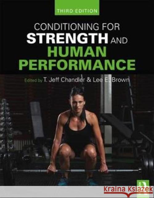 Conditioning for Strength and Human Performance: Third Edition T. Jeff Chandler Lee E. Brown 9781138218086