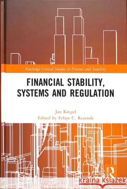 Financial Stability, Systems and Regulation Jan Kregel Felipe Rezende 9781138218130 Routledge