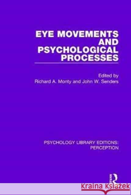 Eye Movements and Psychological Processes Richard A. Monty John W. Senders  9781138218208 Routledge