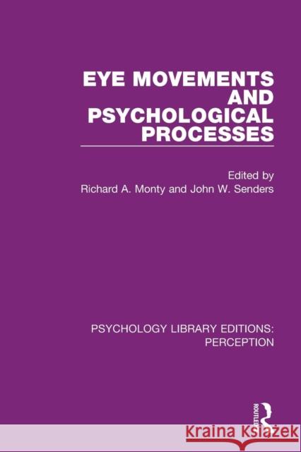 Eye Movements and Psychological Processes Richard A. Monty John W. Senders 9781138218338 Routledge