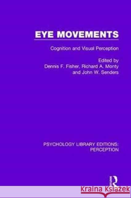 Eye Movements: Cognition and Visual Perception Dennis F. Fisher Richard A. Monty John W. Senders 9781138218345