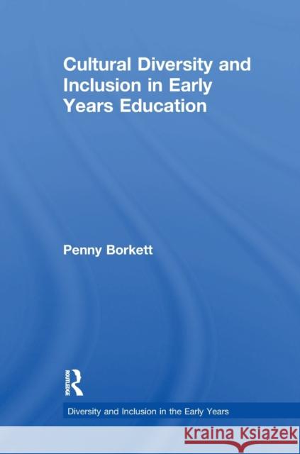 Cultural Diversity and Inclusion in Early Years Education Penny Borkett 9781138218543 Routledge